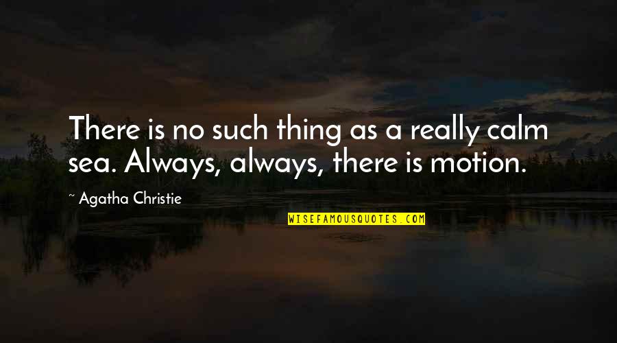 Sea Calm Quotes By Agatha Christie: There is no such thing as a really