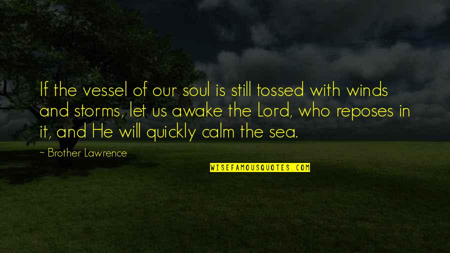 Sea Calm Quotes By Brother Lawrence: If the vessel of our soul is still Sea Calm Quotes By Brother Lawrence: If the vessel of our soul is still