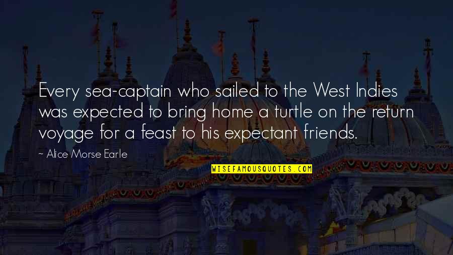 Sea Captain Quotes By Alice Morse Earle: Every sea-captain who sailed to the West Indies