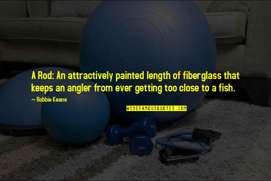 Sea Close By Quotes By Robbie Keane: A Rod: An attractively painted length of fiberglass Sea Close By Quotes By Robbie Keane: A Rod: An attractively painted length of fiberglass