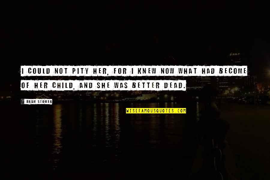 Sea Green Color Quotes By Bram Stoker: I could not pity her, for I knew