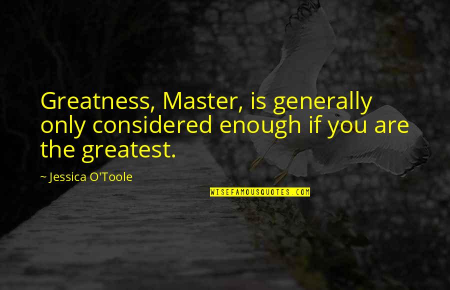 Sea Green Color Quotes By Jessica O'Toole: Greatness, Master, is generally only considered enough if