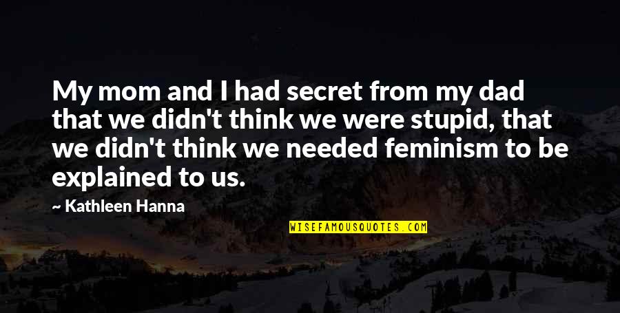 Sea Green Color Quotes By Kathleen Hanna: My mom and I had secret from my