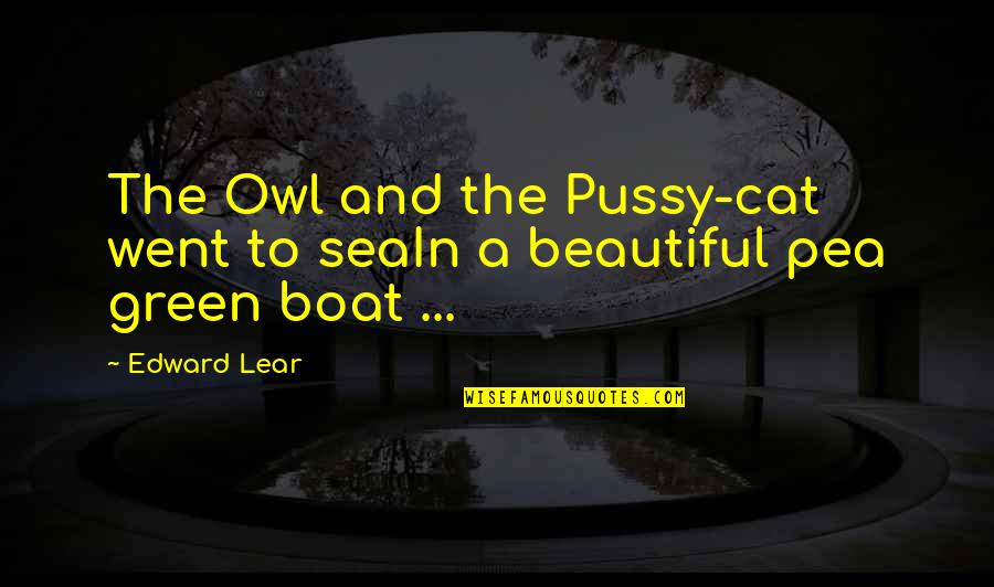 Sea Green Quotes By Edward Lear: The Owl and the Pussy-cat went to seaIn