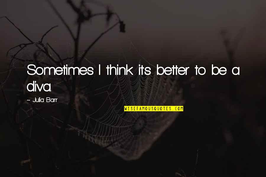 Sea In Rebecca Quotes By Julia Barr: Sometimes I think it's better to be a
