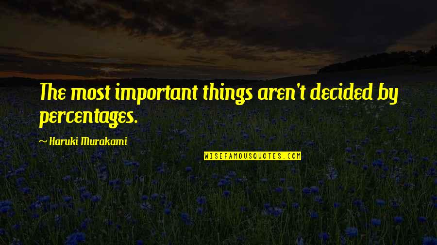 Sea Kayak Quotes By Haruki Murakami: The most important things aren't decided by percentages.