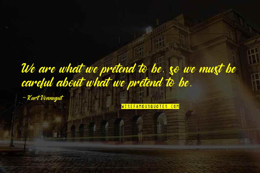 Sea Levels Quotes By Kurt Vonnegut: We are what we pretend to be, so
