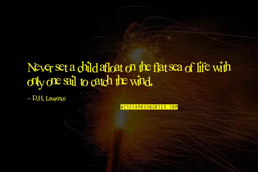 Sea Life Quotes By D.H. Lawrence: Never set a child afloat on the flat