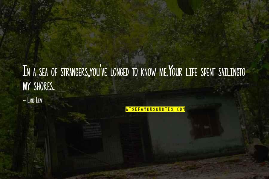Sea Life Quotes By Lang Leav: In a sea of strangers,you've longed to know