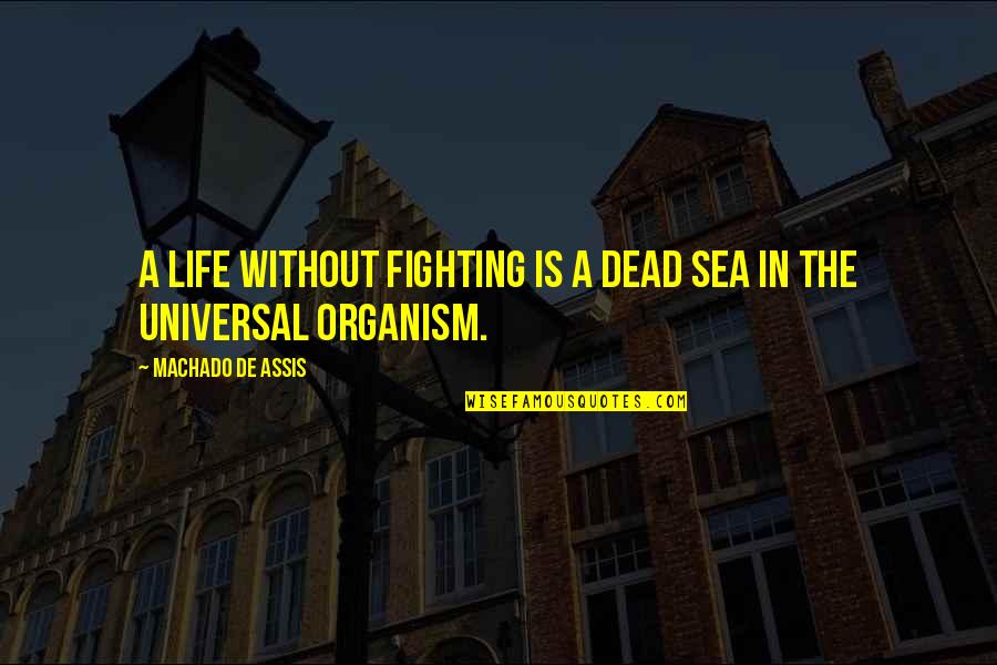 Sea Life Quotes By Machado De Assis: A life without fighting is a dead sea
