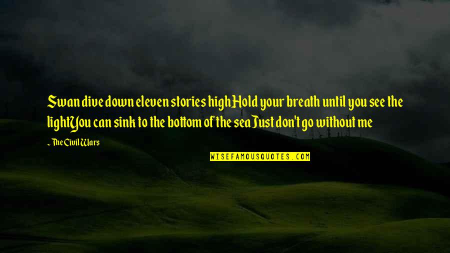 Sea Lyrics Quotes By The Civil Wars: Swan dive down eleven stories highHold your breath Sea Lyrics Quotes By The Civil Wars: Swan dive down eleven stories highHold your breath