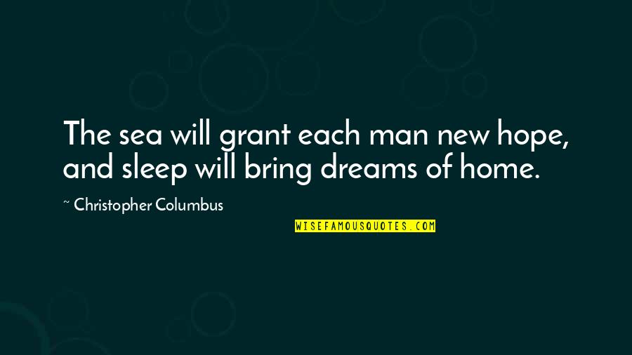 Sea Man Quotes By Christopher Columbus: The sea will grant each man new hope, Sea Man Quotes By Christopher Columbus: The sea will grant each man new hope,