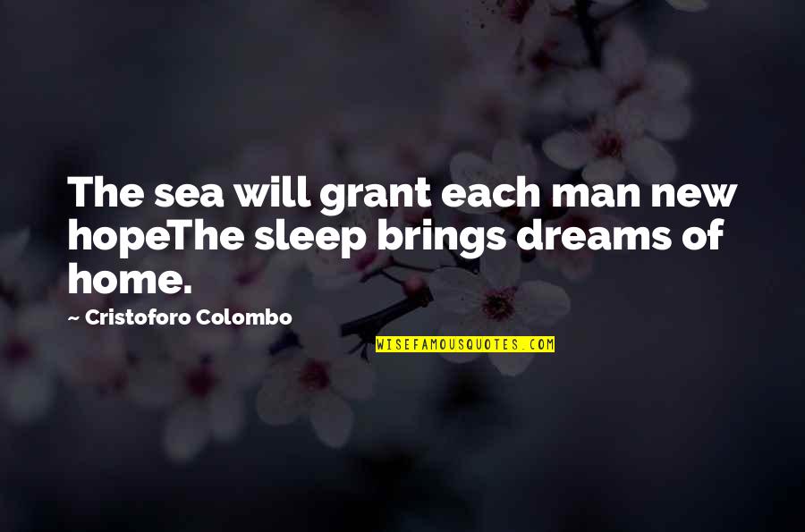 Sea Man Quotes By Cristoforo Colombo: The sea will grant each man new hopeThe Sea Man Quotes By Cristoforo Colombo: The sea will grant each man new hopeThe