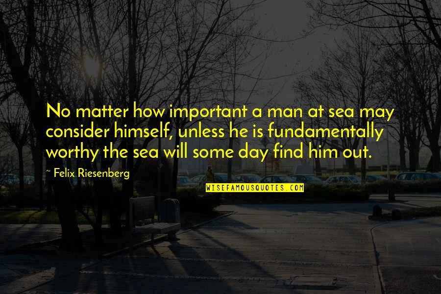 Sea Man Quotes By Felix Riesenberg: No matter how important a man at sea Sea Man Quotes By Felix Riesenberg: No matter how important a man at sea
