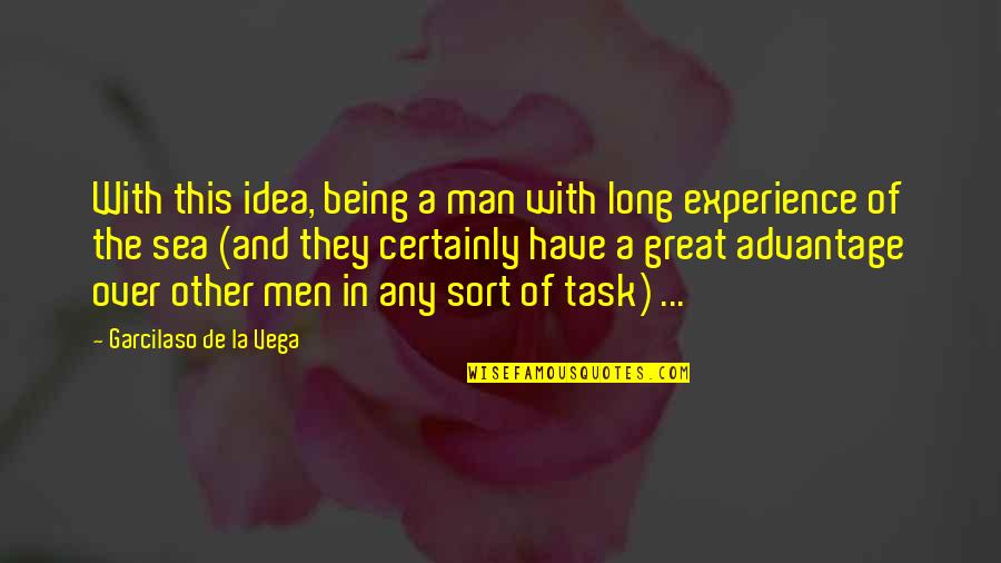 Sea Man Quotes By Garcilaso De La Vega: With this idea, being a man with long Sea Man Quotes By Garcilaso De La Vega: With this idea, being a man with long