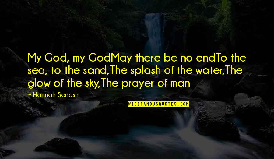Sea Man Quotes By Hannah Senesh: My God, my GodMay there be no endTo Sea Man Quotes By Hannah Senesh: My God, my GodMay there be no endTo