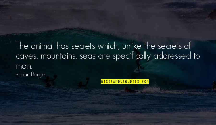 Sea Man Quotes By John Berger: The animal has secrets which, unlike the secrets Sea Man Quotes By John Berger: The animal has secrets which, unlike the secrets