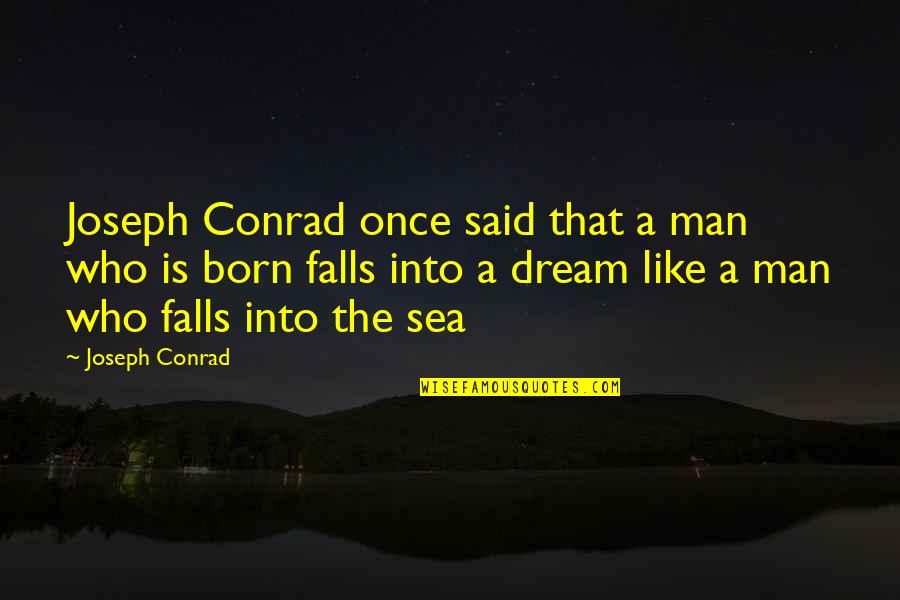 Sea Man Quotes By Joseph Conrad: Joseph Conrad once said that a man who Sea Man Quotes By Joseph Conrad: Joseph Conrad once said that a man who