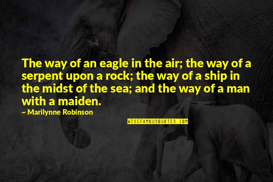 Sea Man Quotes By Marilynne Robinson: The way of an eagle in the air; Sea Man Quotes By Marilynne Robinson: The way of an eagle in the air;