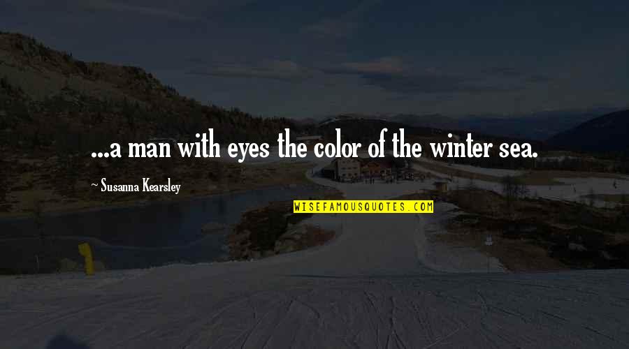 Sea Man Quotes By Susanna Kearsley: ...a man with eyes the color of the Sea Man Quotes By Susanna Kearsley: ...a man with eyes the color of the