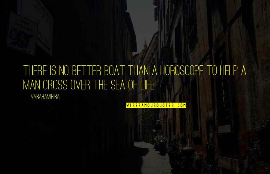 Sea Man Quotes By Varahamihira: There is no better boat than a horoscope