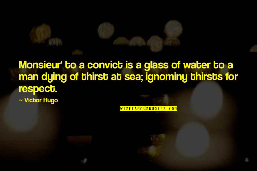 Sea Man Quotes By Victor Hugo: Monsieur' to a convict is a glass of Sea Man Quotes By Victor Hugo: Monsieur' to a convict is a glass of