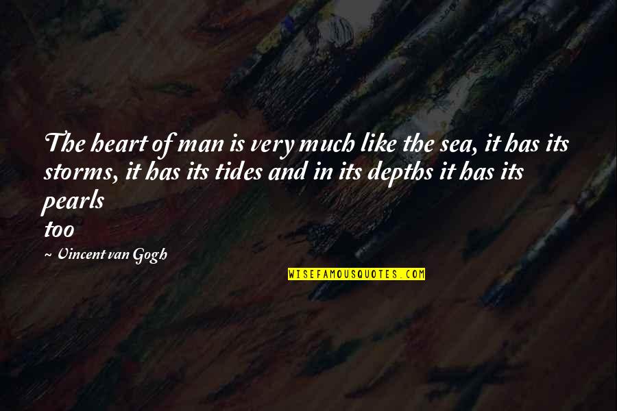 Sea Man Quotes By Vincent Van Gogh: The heart of man is very much like Sea Man Quotes By Vincent Van Gogh: The heart of man is very much like
