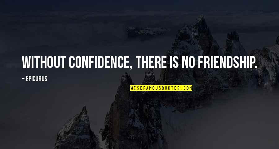 Sea Of Blues Quotes By Epicurus: Without confidence, there is no friendship.