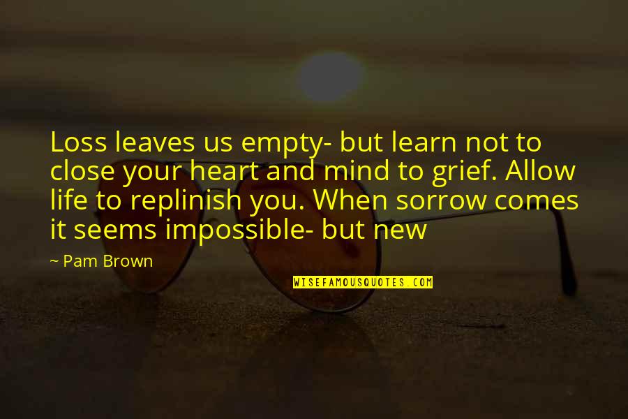 Sea Of Blues Quotes By Pam Brown: Loss leaves us empty- but learn not to