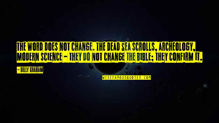 Sea Of Change Quotes By Billy Graham: The Word does not change. The Dead Sea