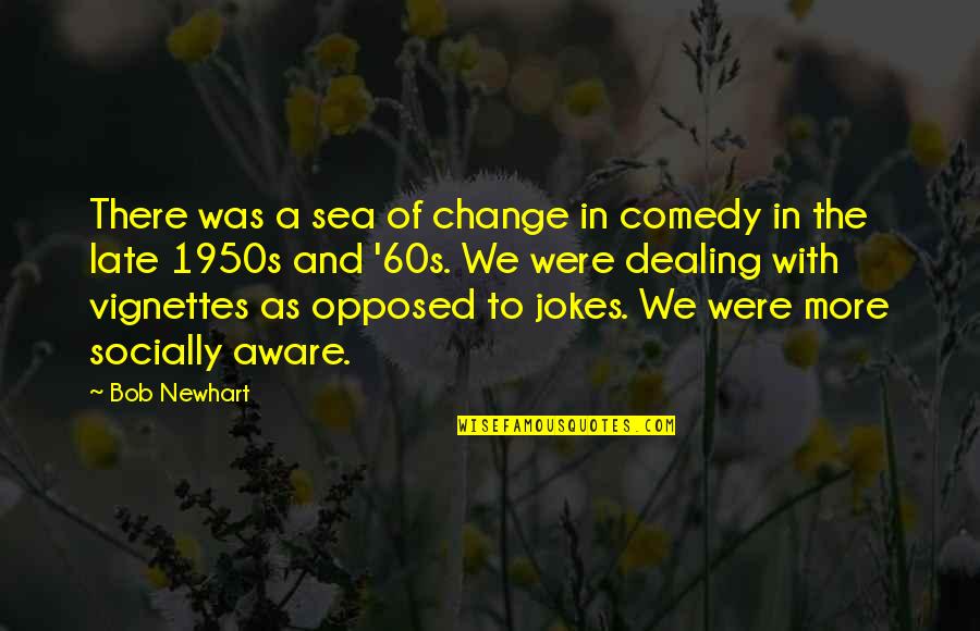 Sea Of Change Quotes By Bob Newhart: There was a sea of change in comedy