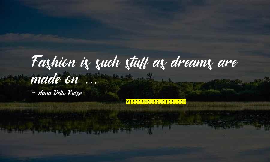 Sea Of Happiness Quotes By Anna Dello Russo: Fashion is such stuff as dreams are made