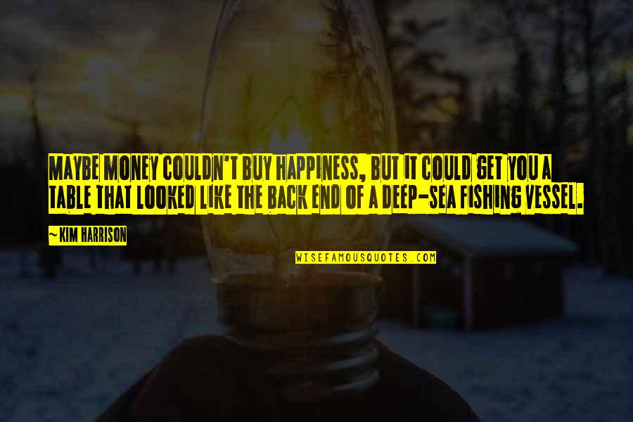 Sea Of Happiness Quotes By Kim Harrison: Maybe money couldn't buy happiness, but it could