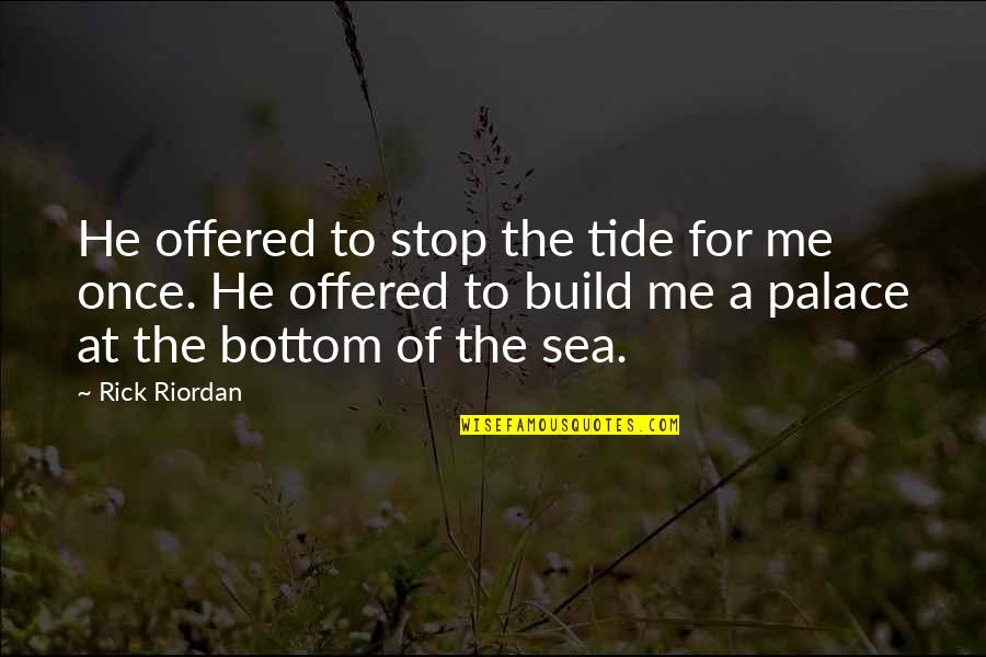 Sea Of Love Quotes By Rick Riordan: He offered to stop the tide for me