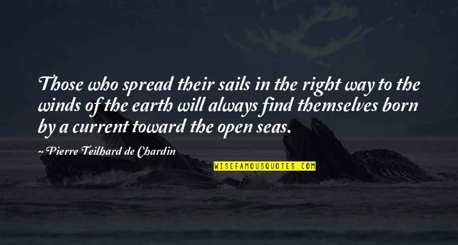 Sea Of Quotes By Pierre Teilhard De Chardin: Those who spread their sails in the right