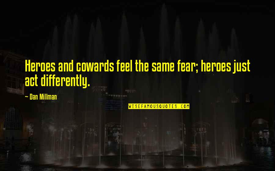 Sea Of Shadows Kelley Armstrong Quotes By Dan Millman: Heroes and cowards feel the same fear; heroes