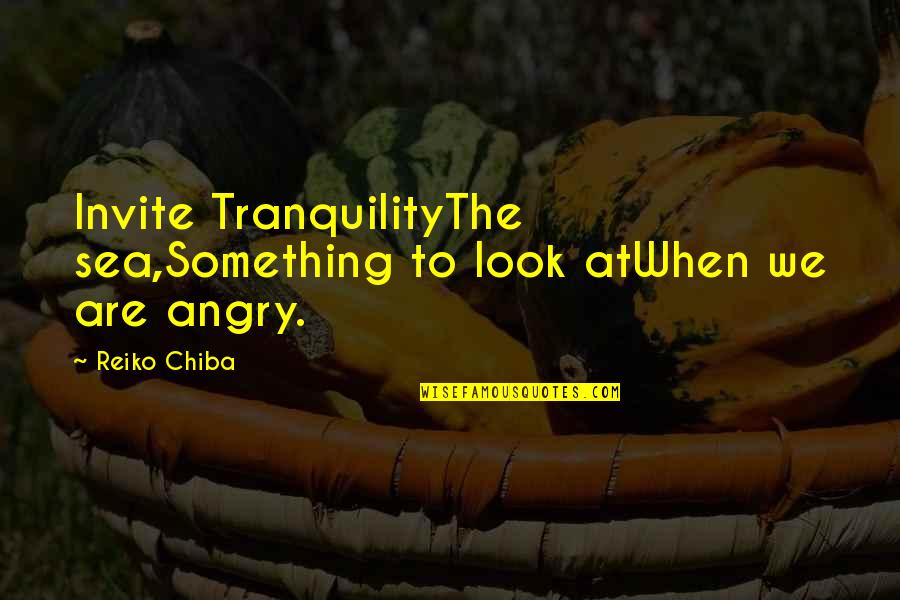 Sea Of Tranquility Quotes By Reiko Chiba: Invite TranquilityThe sea,Something to look atWhen we are