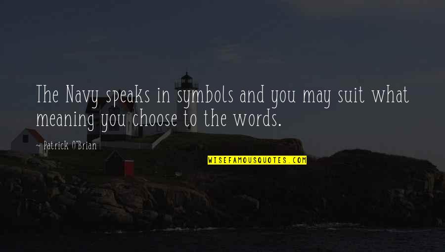 Sea Of Words Quotes By Patrick O'Brian: The Navy speaks in symbols and you may