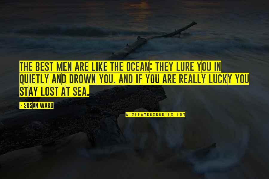 Sea Or Ocean Quotes By Susan Ward: The Best Men are like the ocean: They Sea Or Ocean Quotes By Susan Ward: The Best Men are like the ocean: They