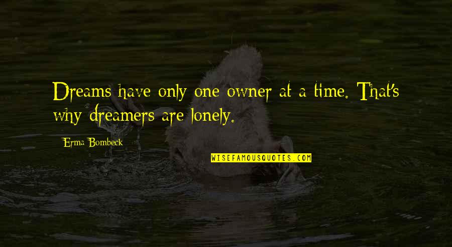 Sea Otters Quotes By Erma Bombeck: Dreams have only one owner at a time.