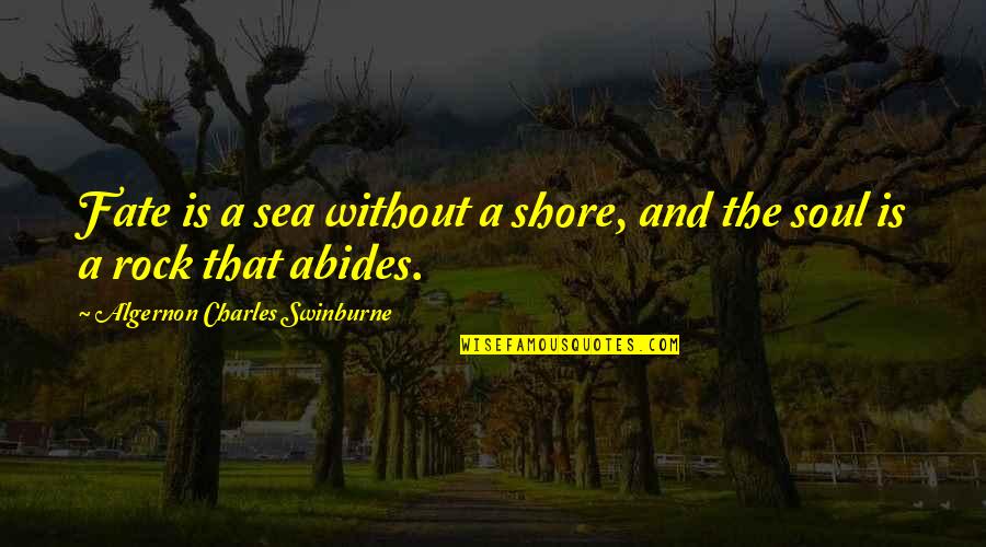 Sea Quotes By Algernon Charles Swinburne: Fate is a sea without a shore, and