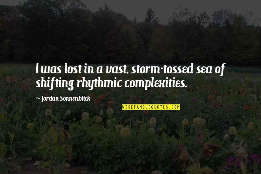 Sea Quotes By Jordan Sonnenblick: I was lost in a vast, storm-tossed sea