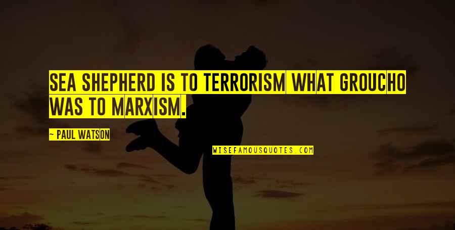 Sea Quotes By Paul Watson: Sea Shepherd is to terrorism what Groucho was