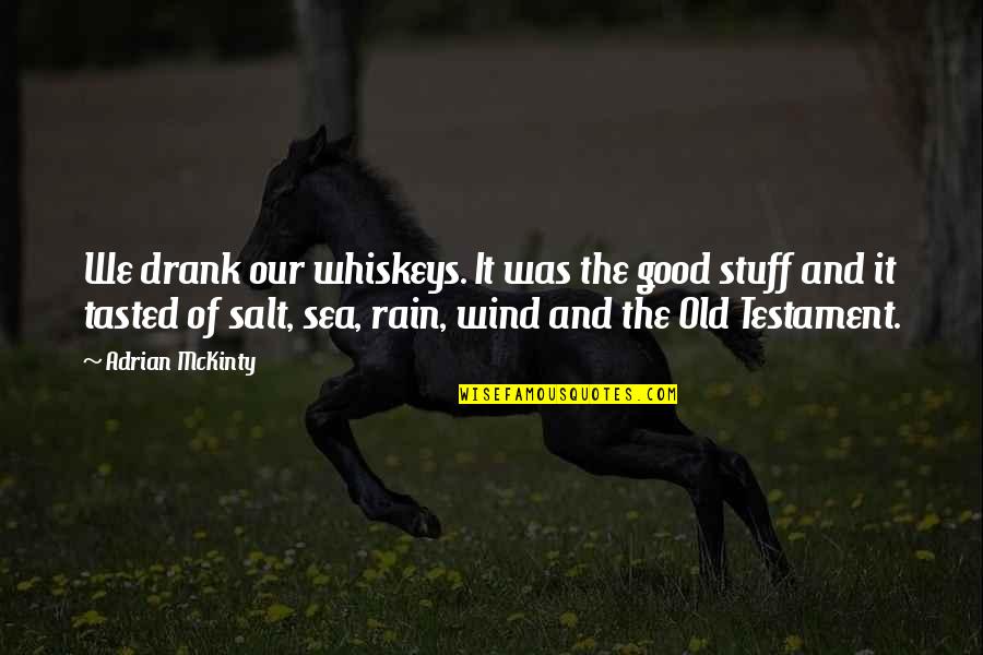 Sea Rain Quotes By Adrian McKinty: We drank our whiskeys. It was the good