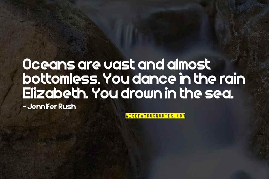 Sea Rain Quotes By Jennifer Rush: Oceans are vast and almost bottomless. You dance