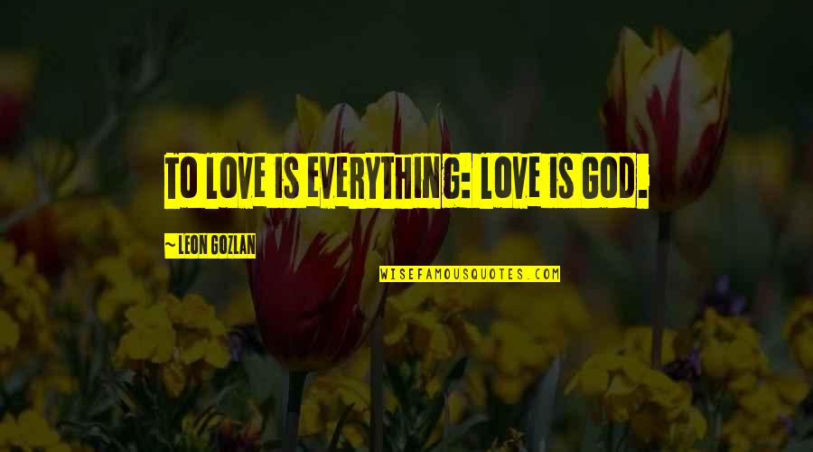 Sea Roar Quotes By Leon Gozlan: To love is everything: love is God.