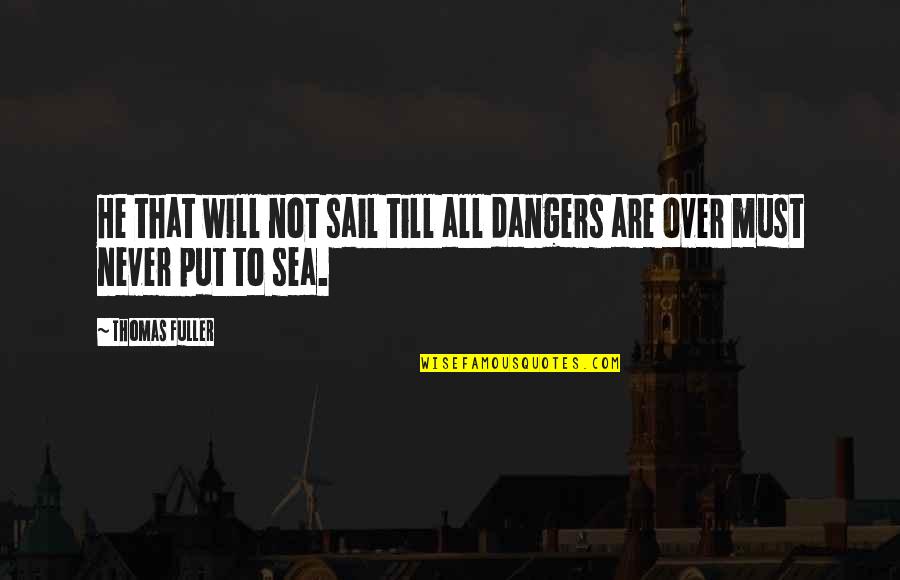 Sea Sail Quotes By Thomas Fuller: He that will not sail till all dangers