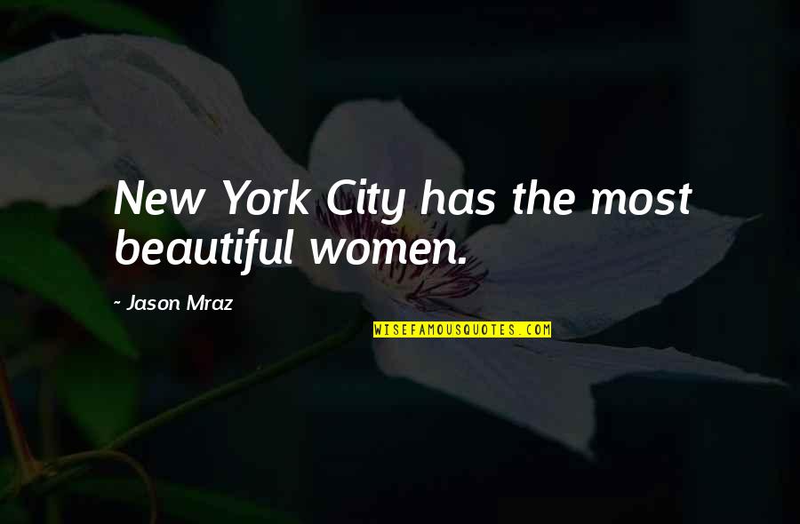 Sea Serpents Quotes By Jason Mraz: New York City has the most beautiful women.