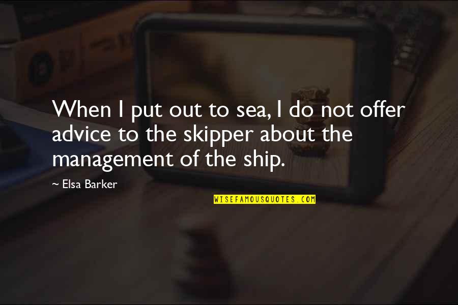 Sea Ship Quotes By Elsa Barker: When I put out to sea, I do