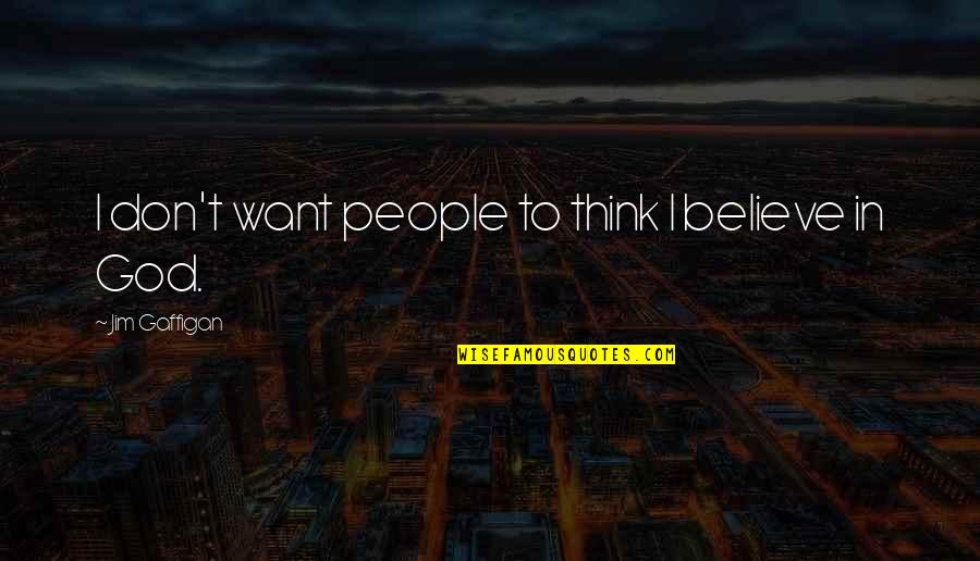 Sea Side Quotes By Jim Gaffigan: I don't want people to think I believe Sea Side Quotes By Jim Gaffigan: I don't want people to think I believe